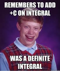 Remembers to add +c on integral Was a definite integral - Bad Luck ... via Relatably.com