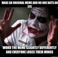 make an original meme and no one bats an eye Word the meme ... via Relatably.com