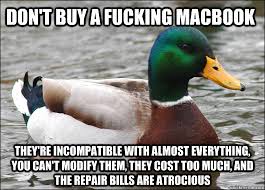 Don&#39;t buy a fucking macbook They&#39;re incompatible with almost ... via Relatably.com