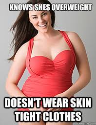 knows shes overweight doesn&#39;t wear skin tight clothes - Good sport ... via Relatably.com