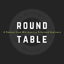 Mid-America Reformed Seminary's Round Table