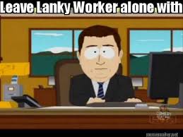 Meme Maker - Leave Lanky Worker alone with my Tv Meme Maker! via Relatably.com