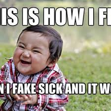 Fake Sick by heyitsmatt - Meme Center via Relatably.com