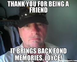 Thank you for being a friend It brings back fond memories, Joyce ... via Relatably.com