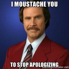 I moustache you To stop apologizing - Anchorman Birthday | Meme ... via Relatably.com