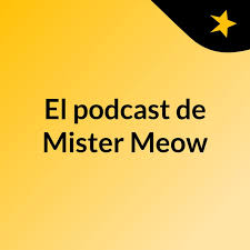 El podcast de Mister Meow