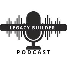 Legacy Builder Podcast