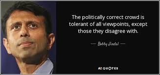 Bobby Jindal quote: The politically correct crowd is tolerant of ... via Relatably.com