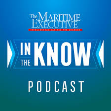 IN THE KNOW: The Maritime Executive Magazine Podcast
