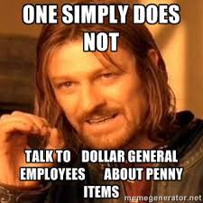 One Simply does not talk to Dollar General employees about penny ... via Relatably.com