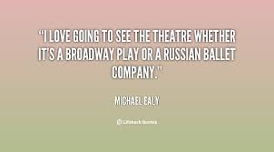 I love going to see the theatre whether it&#39;s a Broadway play or a ... via Relatably.com