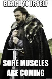 brace yourself sore muscles are coming - Winter is coming - quickmeme via Relatably.com
