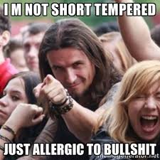 I m not short tempered Just Allergic to Bullshit - Ridiculously ... via Relatably.com