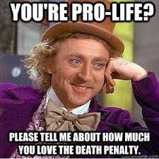 You&#39;re pro-life? Please tell me about how much you love the death ... via Relatably.com