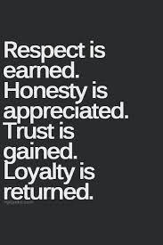 respect is earned. honesty is appreciated. trust is gained ... via Relatably.com