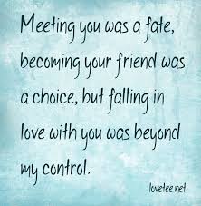 Meeting you was a fate, becoming your friend was a choice, but ... via Relatably.com