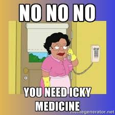 No no no you need icky medicine - No No Consuela | Meme Generator via Relatably.com