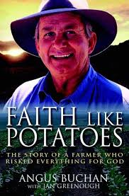 Faith like potatoes by Angus Buchan book cover Written in a very direct, straightforward style Angus tells his story simply and poignantly, never ashamed to ... - 1593829
