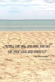 Beach Quotes - Smell the sea and feel the sky. let your soul fly ... via Relatably.com