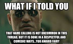 What if i told you That name calling is not uncommon in this ... via Relatably.com
