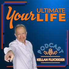 Your Ultimate Life with Kellan Fluckiger