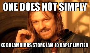 Meme Maker - one does not simply ke dreambirds store jam 10 dapet ... via Relatably.com