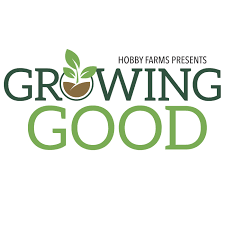 Hobby Farms Presents: Growing Good