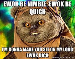 Ewok be nimble, ewok be quick I&#39;m gonna make you sit on my long ... via Relatably.com