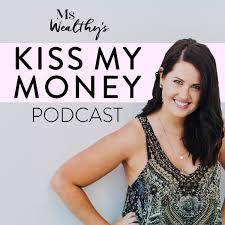 Ms Wealthy's Kiss My Money Podcast