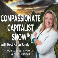 The Compassionate Capitalist Show™ with Karen Rands