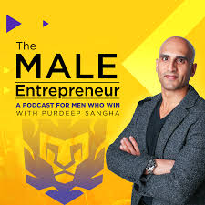 The Male Entrepreneur Podcast with Purdeep Sangha