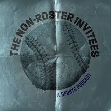 The Non-Roster Invitees: A Sports Podcast