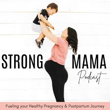 STRONG MAMA PODCAST - Health & fitness for an empowered pregnancy, confident birth, and faster postpartum recovery