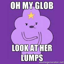 Oh my glob Look at her lumps - over reaction lumpy space princess ... via Relatably.com