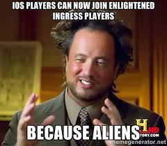 iOS players can now join Enlightened Ingress players Because ... via Relatably.com