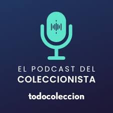 todocoleccion, el Podcast del Coleccionista