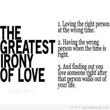 greatest-irony-love-loving-someone-walked-ironic-unfortunate-sad-life-Quotes.jpg via Relatably.com