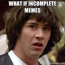 What if incomplete memes - Conspiracy Keanu | Meme Generator via Relatably.com