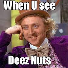 Deez Nuts Got Em Memes - via Relatably.com