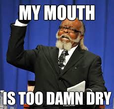 My mouth Is too damn dry - Jimmy McMillan - quickmeme via Relatably.com