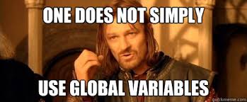 One does not simply use global variables - One Does Not Simply ... via Relatably.com