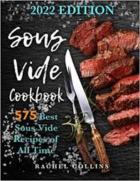 Sous Vide Cookbook: 575 Best Sous Vide Recipes of All Time (with ...