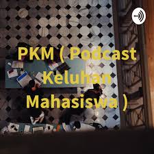 PKM (Podcast Keluhan Mahasiswa)