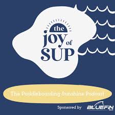 The Joy of SUP - The Paddleboarding Sunshine Podcast