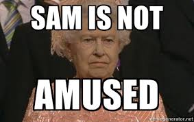 sam is not amused - Queen Elizabeth Meme | Meme Generator via Relatably.com