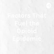 Factors That Fuel the Opioid Epidemic