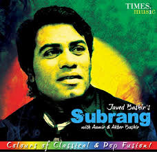 Javed Bashir – the renowned Pakistani singer&#39;s first solo album, &#39;Subrang&#39; has been released in India through Times Music, and will be released in Pakistan ... - Javed-Bashir-Subrang