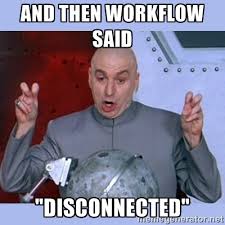 and then workflow said &quot;Disconnected&quot; - Dr Evil meme | Meme Generator via Relatably.com