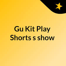 Gu Kit Play Shorts's show
