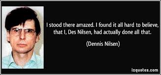 Dennis Nilsen&#39;s quotes, famous and not much - QuotationOf . COM via Relatably.com